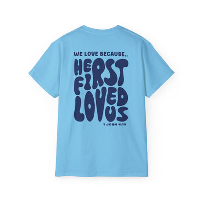 He First Loved us T-Shirt