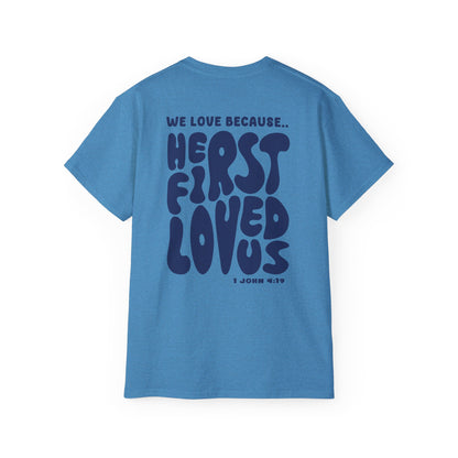 He First Loved us T-Shirt