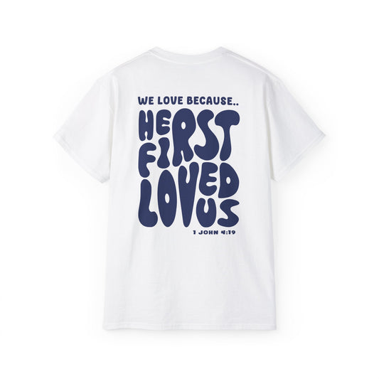 He First Loved us T-Shirt