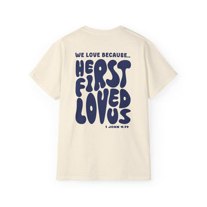 He First Loved us T-Shirt